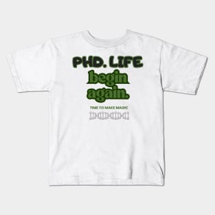 PhD. Life begin again Kids T-Shirt